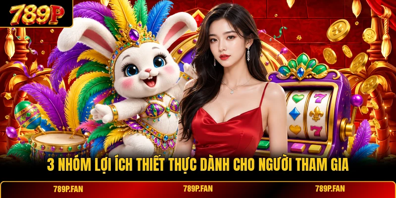 3 nhóm lợi ích thiết thực dành cho người tham gia