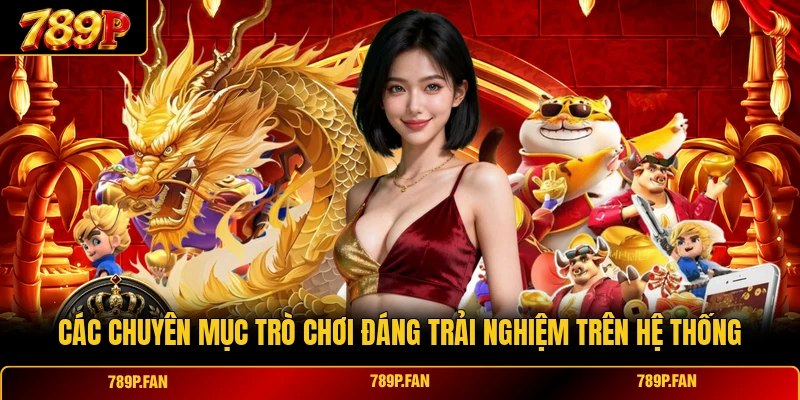 Các chuyên mục trò chơi đáng trải nghiệm trên hệ thống