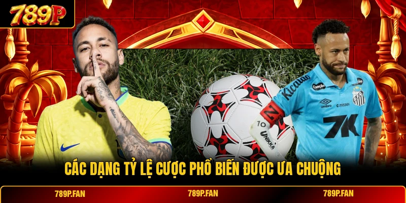 Các dạng tỷ lệ cược phổ biến được ưa chuộng Các dạng tỷ lệ cược phổ biến được ưa chuộng
