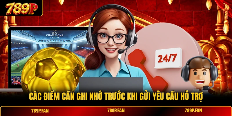 Các điểm cần ghi nhớ trước khi gửi yêu cầu hỗ trợ
