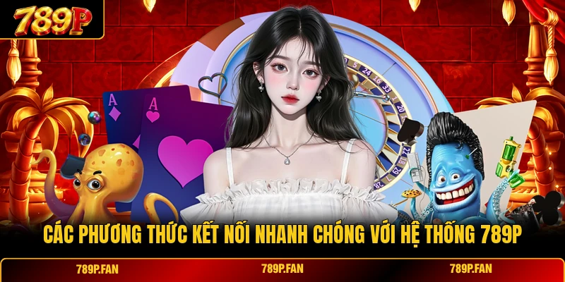 Các phương thức kết nối nhanh chóng với hệ thống 789P