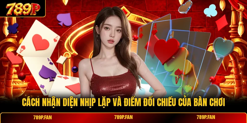 Cách nhận diện nhịp lặp và điểm đổi chiều của bàn chơi Cách nhận diện nhịp lặp và điểm đổi chiều của bàn chơi