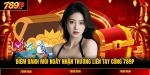 Điểm Danh Mỗi Ngày Nhận Thưởng Liền Tay Cùng 789P