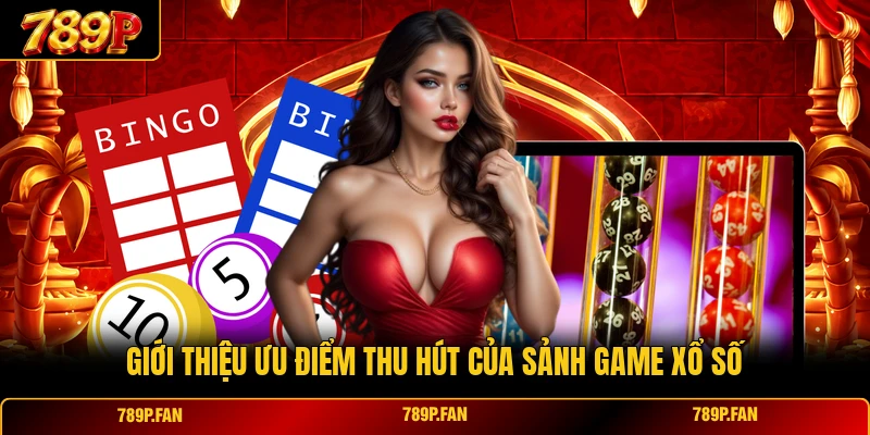 Giới thiệu ưu điểm thu hút của sảnh game xổ số Giới thiệu ưu điểm thu hút của sảnh game xổ số