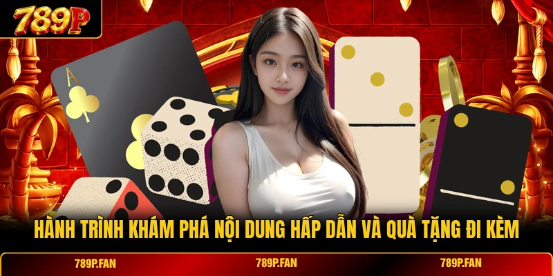 Hành trình khám phá nội dung hấp dẫn và quà tặng đi kèm Hành trình khám phá nội dung hấp dẫn và quà tặng đi kèm