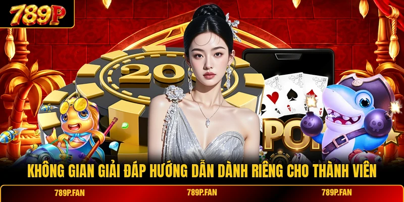 Không gian giải đáp hướng dẫn dành riêng cho thành viên Không gian giải đáp hướng dẫn dành riêng cho thành viên