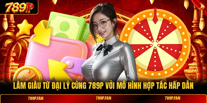 Làm Giàu Từ Đại Lý Cùng 789p Với Mô Hình Hợp Tác Hấp Dẫn