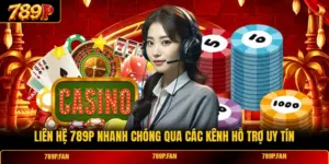 Liên Hệ 789P Nhanh Chóng Qua Các Kênh Hỗ Trợ Uy Tín