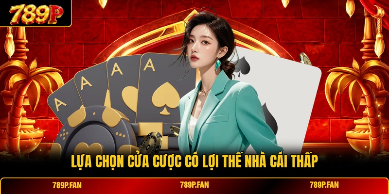 Lựa chọn cửa cược có lợi thế nhà cái thấp Lựa chọn cửa cược có lợi thế nhà cái thấp