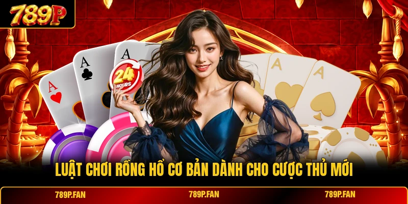 Luật chơi Rồng Hổ cơ bản dành cho cược thủ mới Luật chơi Rồng Hổ cơ bản dành cho cược thủ mới