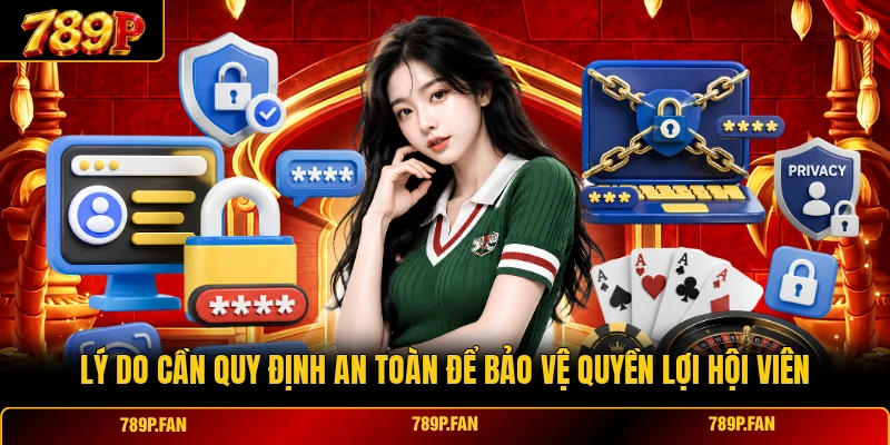 Lý do cần quy định an toàn để bảo vệ quyền lợi hội viên