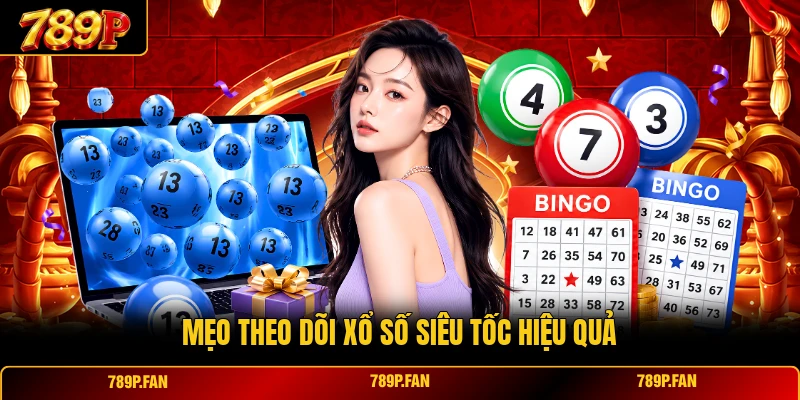 Mẹo theo dõi xổ số siêu tốc hiệu quả Mẹo theo dõi xổ số siêu tốc hiệu quả