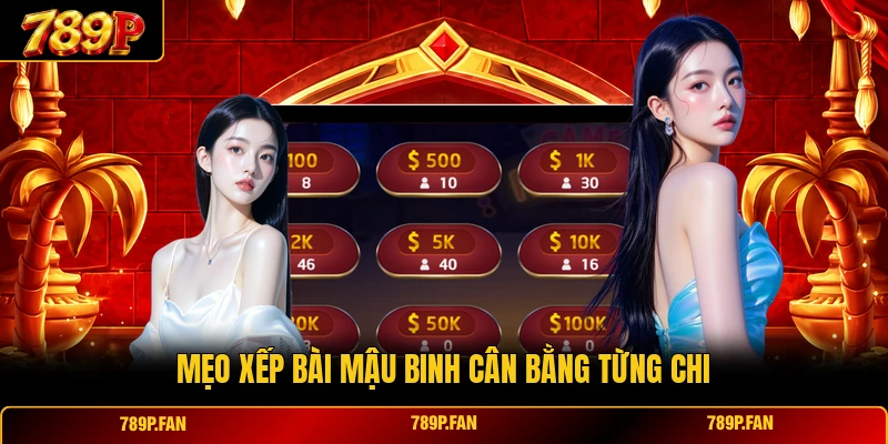 Mẹo xếp bài Mậu Binh cân bằng từng chi Mẹo xếp bài Mậu Binh cân bằng từng chi