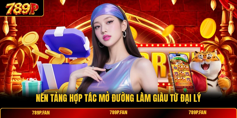 Nền tảng hợp tác mở đường làm giàu từ đại lý Nền tảng hợp tác mở đường làm giàu từ đại lý