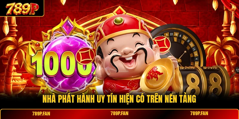 Nhà phát hành uy tín hiện có trên nền tảng