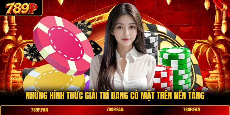 Những hình thức giải trí đang có mặt trên nền tảng Những hình thức giải trí đang có mặt trên nền tảng