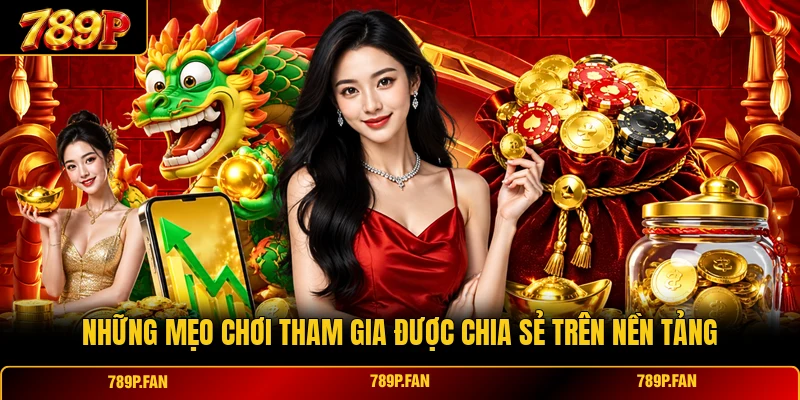 Những mẹo chơi tham gia được chia sẻ trên nền tảng Những mẹo chơi tham gia được chia sẻ trên nền tảng