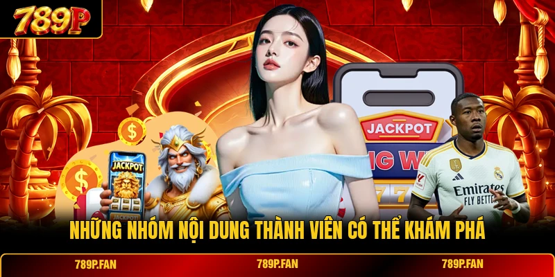 Những nhóm nội dung thành viên có thể khám phá Những nhóm nội dung thành viên có thể khám phá