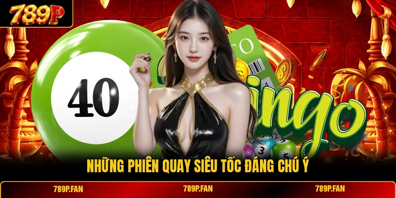 Những phiên quay siêu tốc đáng chú ý Những phiên quay siêu tốc đáng chú ý