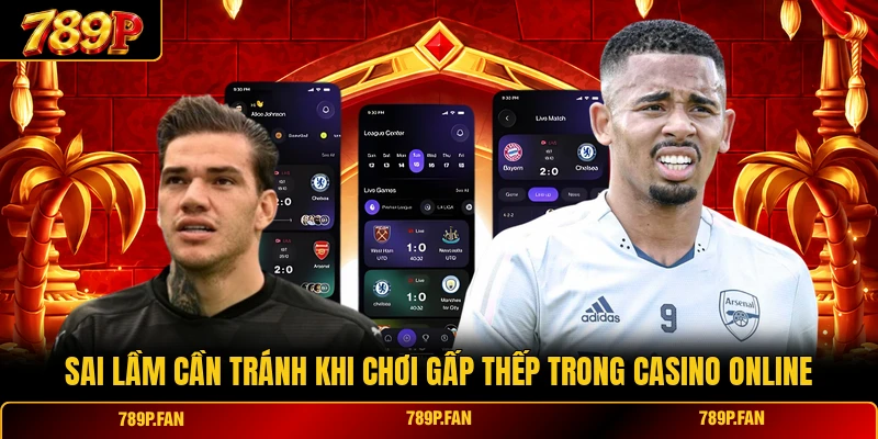Sai lầm cần tránh khi chơi gấp thếp trong casino online Sai lầm cần tránh khi chơi gấp thếp trong casino online