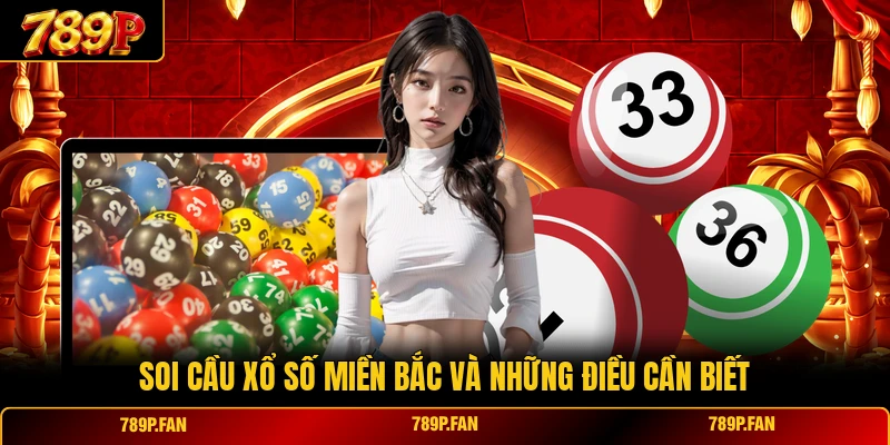 Soi cầu xổ số miền bắc và những điều cần biết
