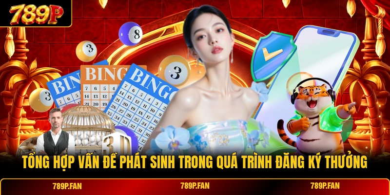Tổng hợp vấn đề phát sinh trong quá trình đăng ký thưởng Tổng hợp vấn đề phát sinh trong quá trình đăng ký thưởng