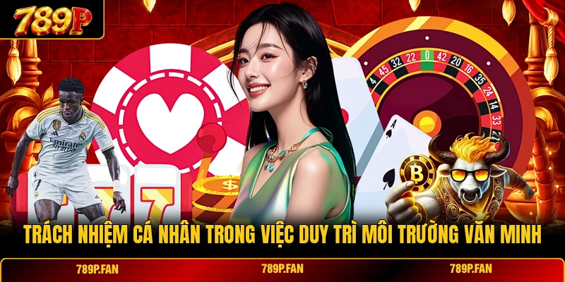 Trách nhiệm cá nhân trong việc duy trì môi trường văn minh
