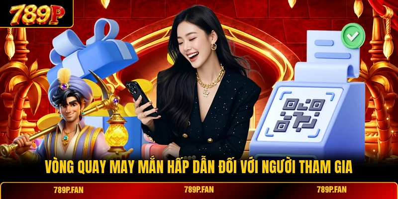 Vòng quay may mắn hấp dẫn đối với người tham gia Vòng quay may mắn hấp dẫn đối với người tham gia