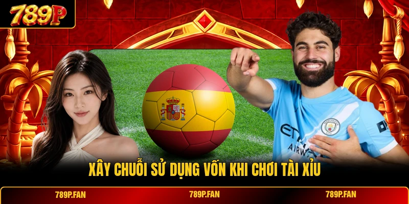 Xây chuỗi sử dụng vốn khi chơi tài xỉu Xây chuỗi sử dụng vốn khi chơi tài xỉu